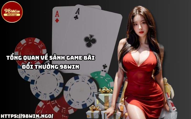 Khám phá chi tiết về sảnh chơi Game Bài 98WIN với trải nghiệm đổi thưởng siêu tốc và đa dạng Khám phá chi tiết về sảnh chơi Game Bài 98WIN với trải nghiệm đổi thưởng siêu tốc và đa dạng